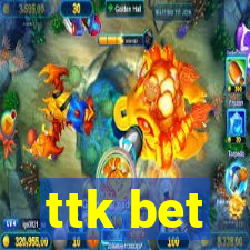 ttk bet